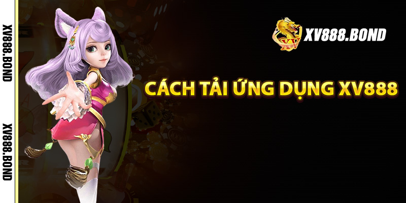 Cách tải ứng dụng Xv888