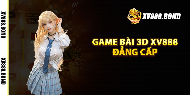 Game bài 3D đẳng cấp