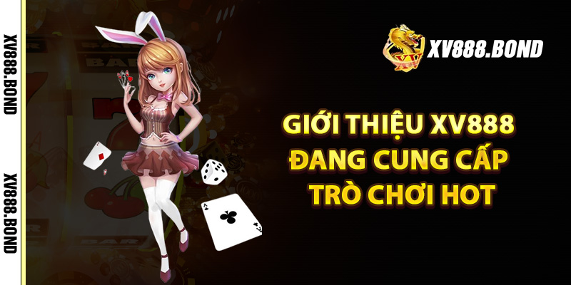 Giới thiệu Xv888 đang cung cấp trò chơi hot