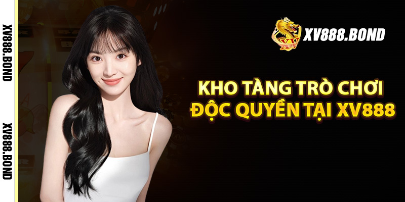 Kho tàng trò chơi độc quyền tại Xv888