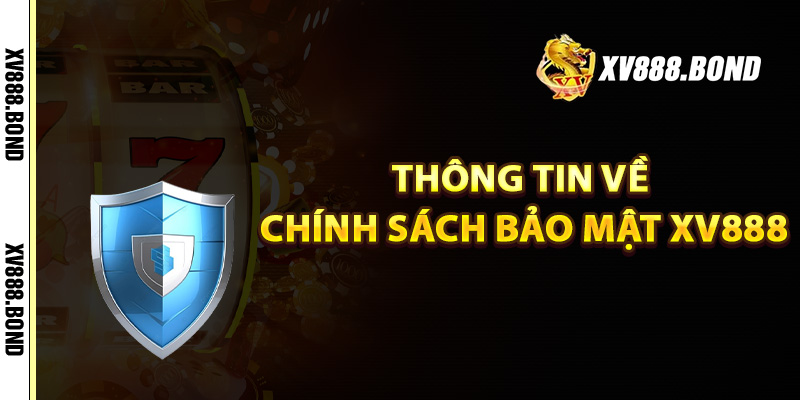 Thông tin về chính sách bảo mật Xv888